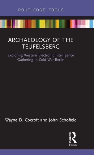 Archaeology of the Teufelsberg Exploring Western Electronic Intelligence Gathering in Cold War Berlin
