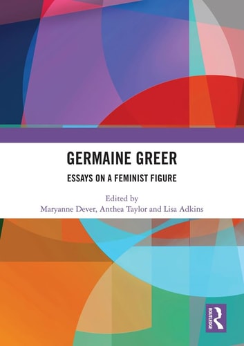 Germaine Greer Essays on a Feminist Figure