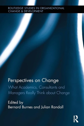 Perspectives on Change What Academics, Consultants and Managers Really Think about Change