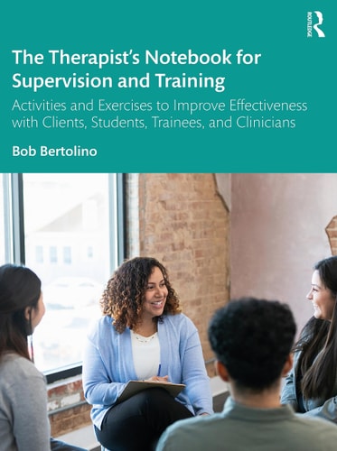 The Therapist's Notebook for Supervision and Training Activities and Exercises to Improve Effectiveness with Clients, Students, Trainees, and Clinicians