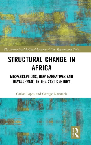 Structural Change in Africa Misperceptions, New Narratives and Development in the 21st Century