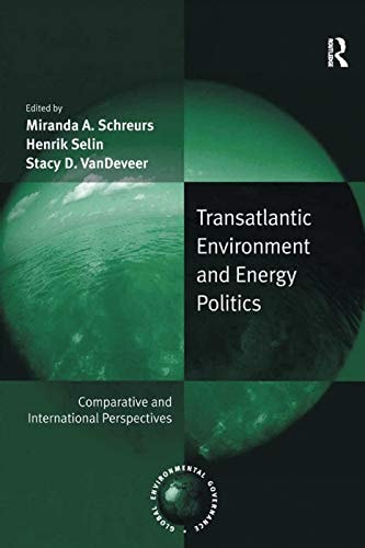 Transatlantic Environment and Energy Politics Comparative and International Perspectives
