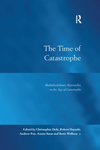 The Time of Catastrophe Multidisciplinary Approaches to the Age of Catastrophe