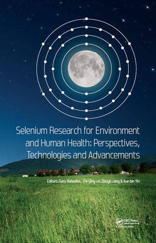 Selenium Research for Environment and Human Health: Perspectives, Technologies and Advancements Proceedings of the 6th International Conference on Selenium in the Environment and Human Health (ICSEHH 2019), October 27-30, 2019, Yangling, Xi'an, China