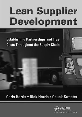 Lean Supplier Development Establishing Partnerships and True Costs Throughout the Supply Chain