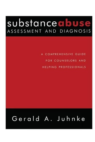 Substance Abuse Assessment and Diagnosis A Comprehensive Guide for Counselors and Helping Professionals