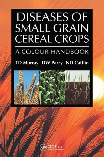 Diseases of Small Grain Cereal Crops A Colour Handbook