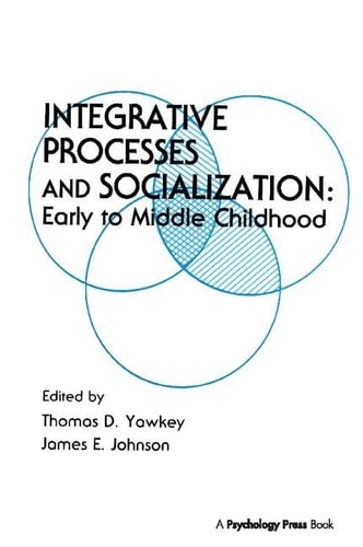 Integrative Processes and Socialization Early to Middle Childhood
