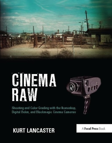 Cinema Raw Shooting and Color Grading with the Ikonoskop, Digital Bolex, and Blackmagic Cinema Cameras