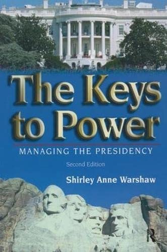 The Keys to Power Managing the Presidency