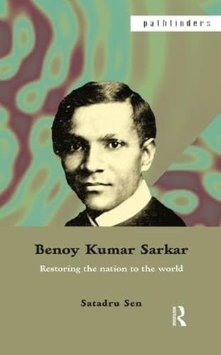 Benoy Kumar Sarkar: Restoring the nation to the world (Pathfinders)