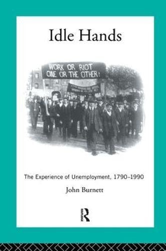 Idle Hands The Experience of Unemployment, 1790-1990
