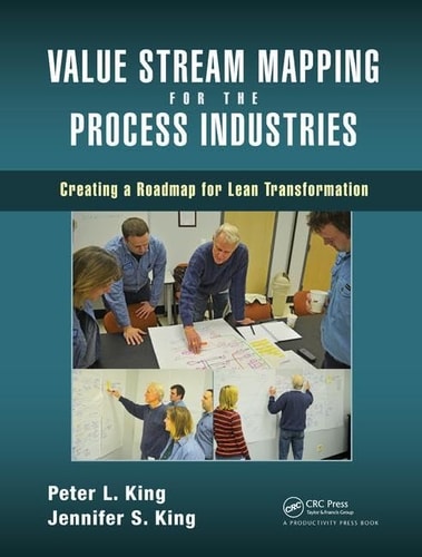Value Stream Mapping for the Process Industries Creating a Roadmap for Lean Transformation