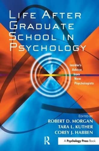 Life After Graduate School in Psychology Insider's Advice from New Psychologists