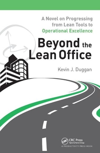 Beyond the Lean Office A Novel on Progressing from Lean Tools to Operational Excellence