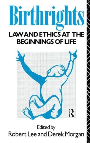 Birthrights Law and Ethics at the Beginnings of Life