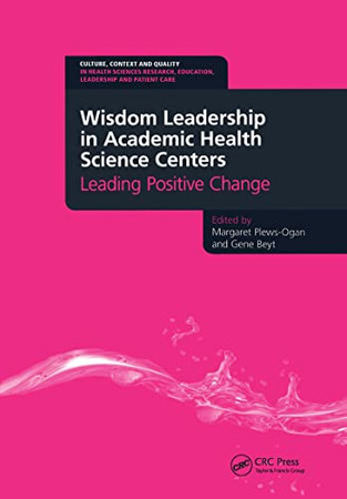 Wisdom Leadership in Academic Health Science Centers: Leading Positive Change