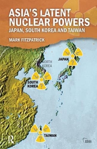 Asia's Latent Nuclear Powers Japan, South Korea and Taiwan