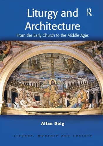 Liturgy and Architecture From the Early Church to the Middle Ages