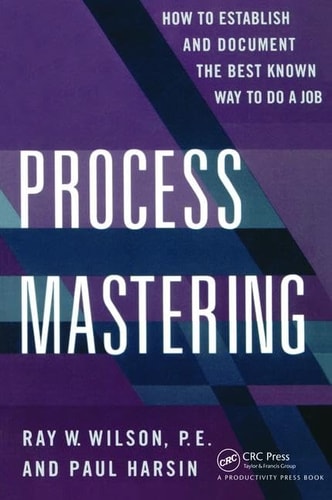 Process Mastering How to Establish and Document the Best Known Way to Do a Job