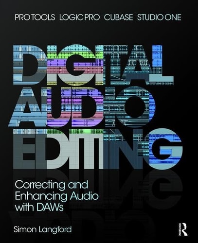 Digital Audio Editing Correcting and Enhancing Audio in Pro Tools, Logic Pro, Cubase, and Studio One