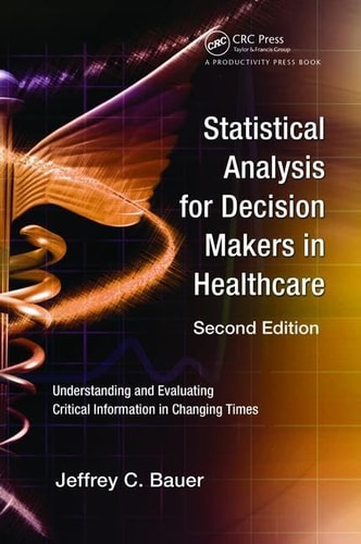 Statistical Analysis for Decision Makers in Healthcare Understanding and Evaluating Critical Information in Changing Times