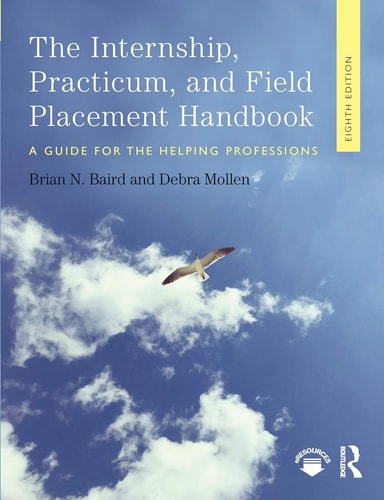 The Internship, Practicum, and Field Placement Handbook A Guide for the Helping Professions