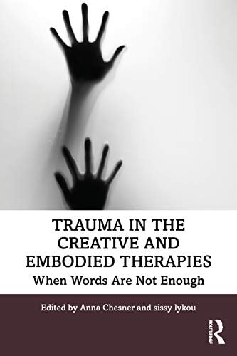 Trauma in the Creative and Embodied Therapies When Words are Not Enough
