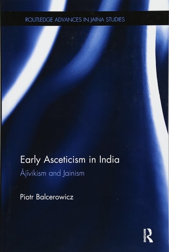 Early Asceticism in India Ājīvikism and Jainism