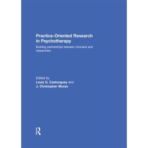 Practice-Oriented Research in Psychotherapy Building Partnerships Between Clinicians and Researchers
