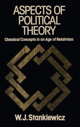 Aspects of Political Theory Classical Concepts in an Age of Relativism