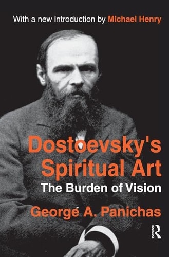 Dostoevsky's Spiritual Art The Burden of Vision