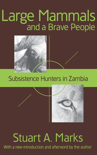 Large Mammals and a Brave People Subsistence Hunters in Zambia