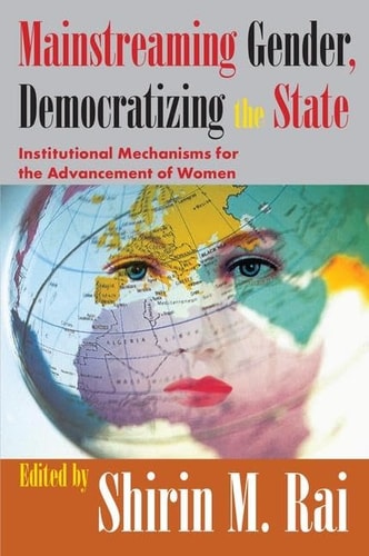 Mainstreaming Gender, Democratizing the State Institutional Mechanisms for the Advancement of Women