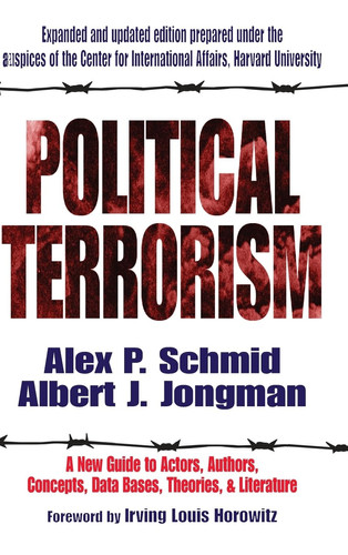 Political Terrorism A New Guide to Actors, Authors, Concepts, Data Bases, Theories, and Literature