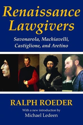 Renaissance Lawgivers Savonarola, Machiavelli, Castiglione and Aretino