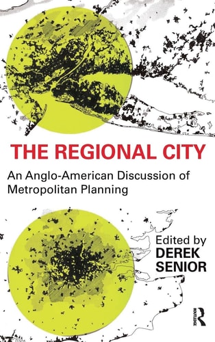 The Regional City An Anglo-American Discussion of Metropolitan Planning