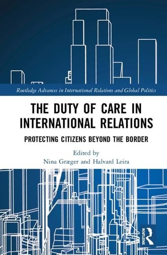 The Duty of Care in International Relations Protecting Citizens Beyond the Border