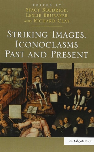Striking Images, Iconoclasms Past and Present
