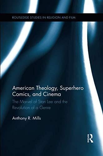 American Theology, Superhero Comics, and Cinema The Marvel of Stan Lee and the Revolution of a Genre