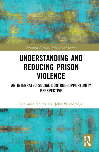 Understanding and Reducing Prison Violence An Integrated Social Control-opportunity Perspective