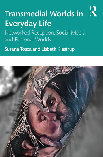 Transmedial Worlds in Everyday Life Networked Reception, Social Media, and Fictional Worlds