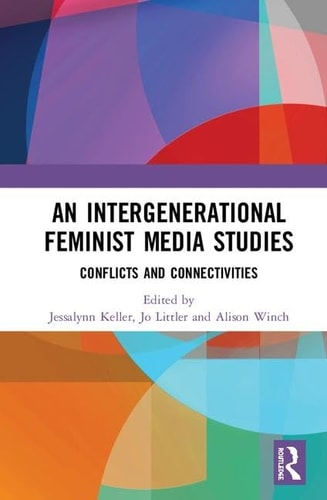 An Intergenerational Feminist Media Studies Conflicts and Connectivities