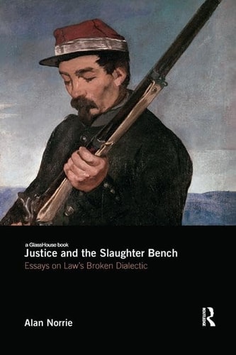 Justice and the Slaughter Bench Essays on Law's Broken Dialectic