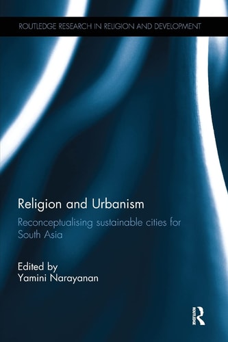Religion and Urbanism Reconceptualising Sustainable Cities for South Asia