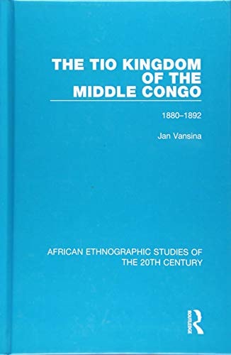 The Tio Kingdom of the Middle Congo 1880-1892