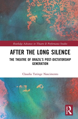After the Long Silence The Theatre of Brazil's Post-dictatorship Generation