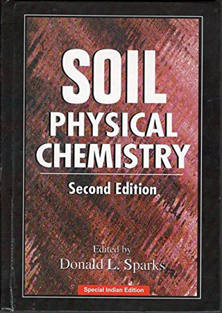 SOIL PHYSICAL CHEMISTRY, 2ND EDITION [Hardcover] [Jan 01, 2016] SPARKS L. DONALD