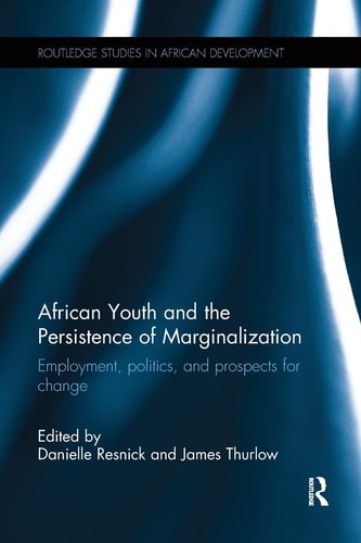 African Youth and the Persistence of Marginalization Employment, Politics, and Prospects for Change