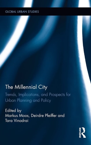 The Millennial City Trends, Implications, and Prospects for Urban Planning and Policy